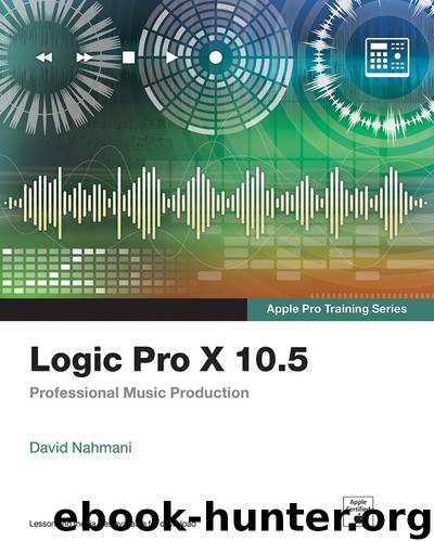 Logic Pro X 10.5 - Apple Pro Training Series: Professional Music Production by David Nahmani