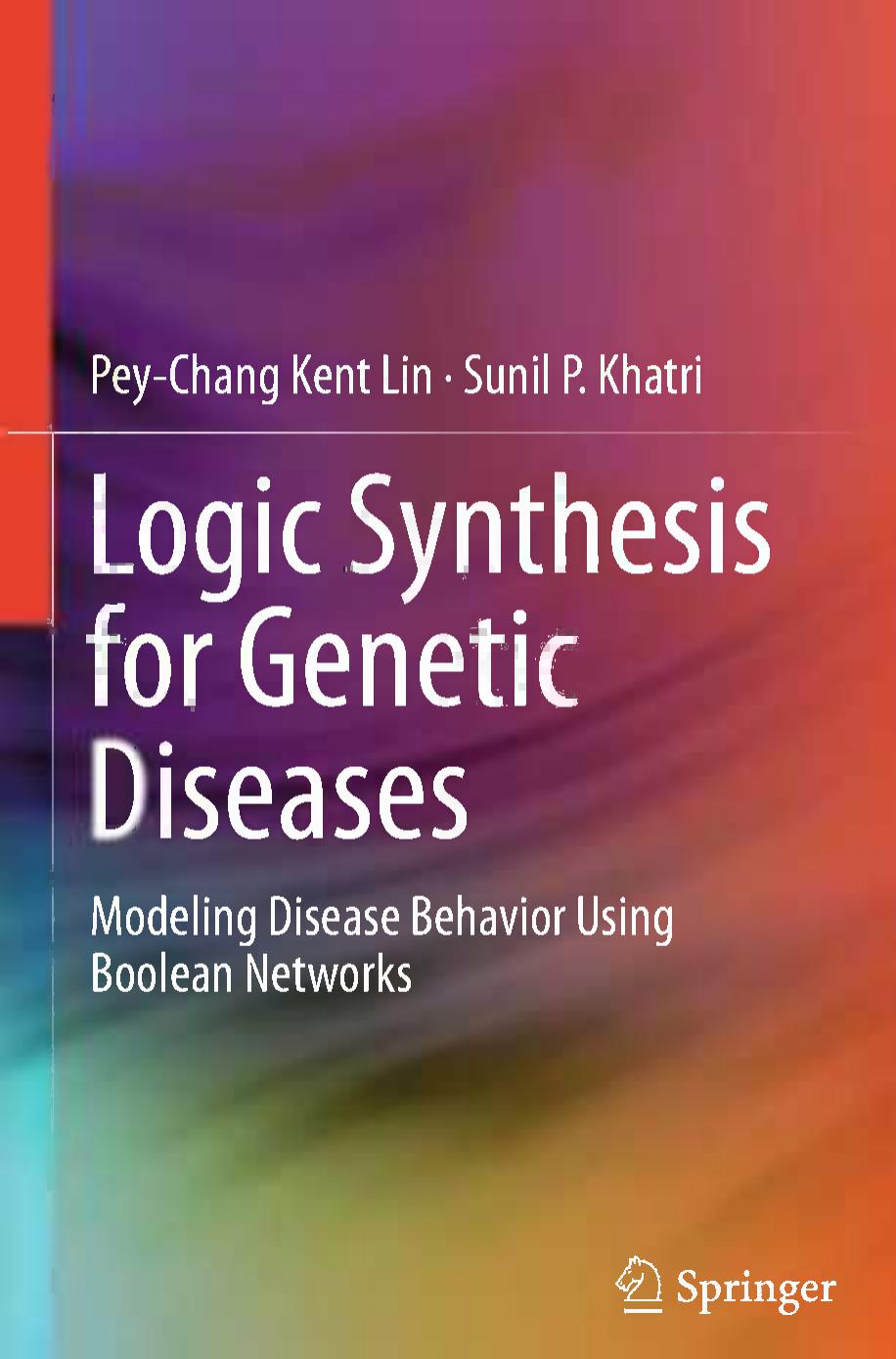 Logic Synthesis for Genetic Diseases: Modeling Disease Behavior Using Boolean Networks by Pey-Chang Kent Lin Sunil P. Khatri