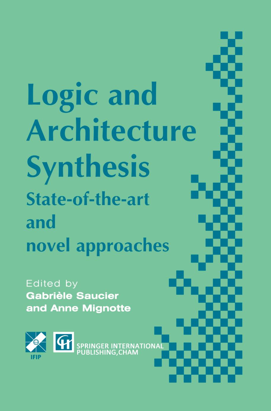 Logic and Architecture Synthesis: State-of-the-art and novel approaches by Gabrièle Saucier Anne Mignotte (eds.)