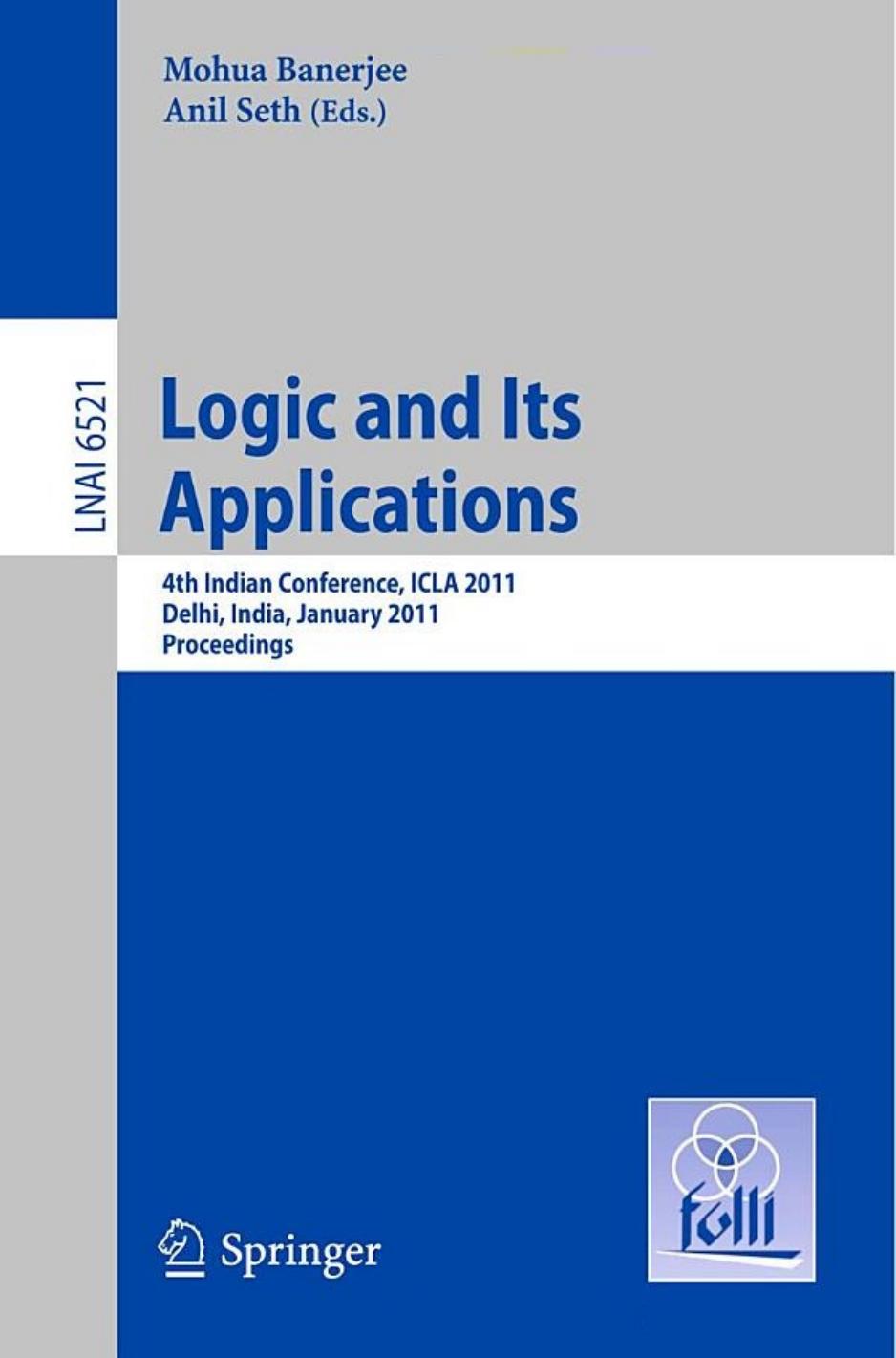 Logic and Its Applications: 4th Indian Conference, ICLA 2011, Delhi, India, January 5-11, 2011. Proceedings by Peter Gärdenfors (auth.) Mohua Banerjee Anil Seth (eds.)