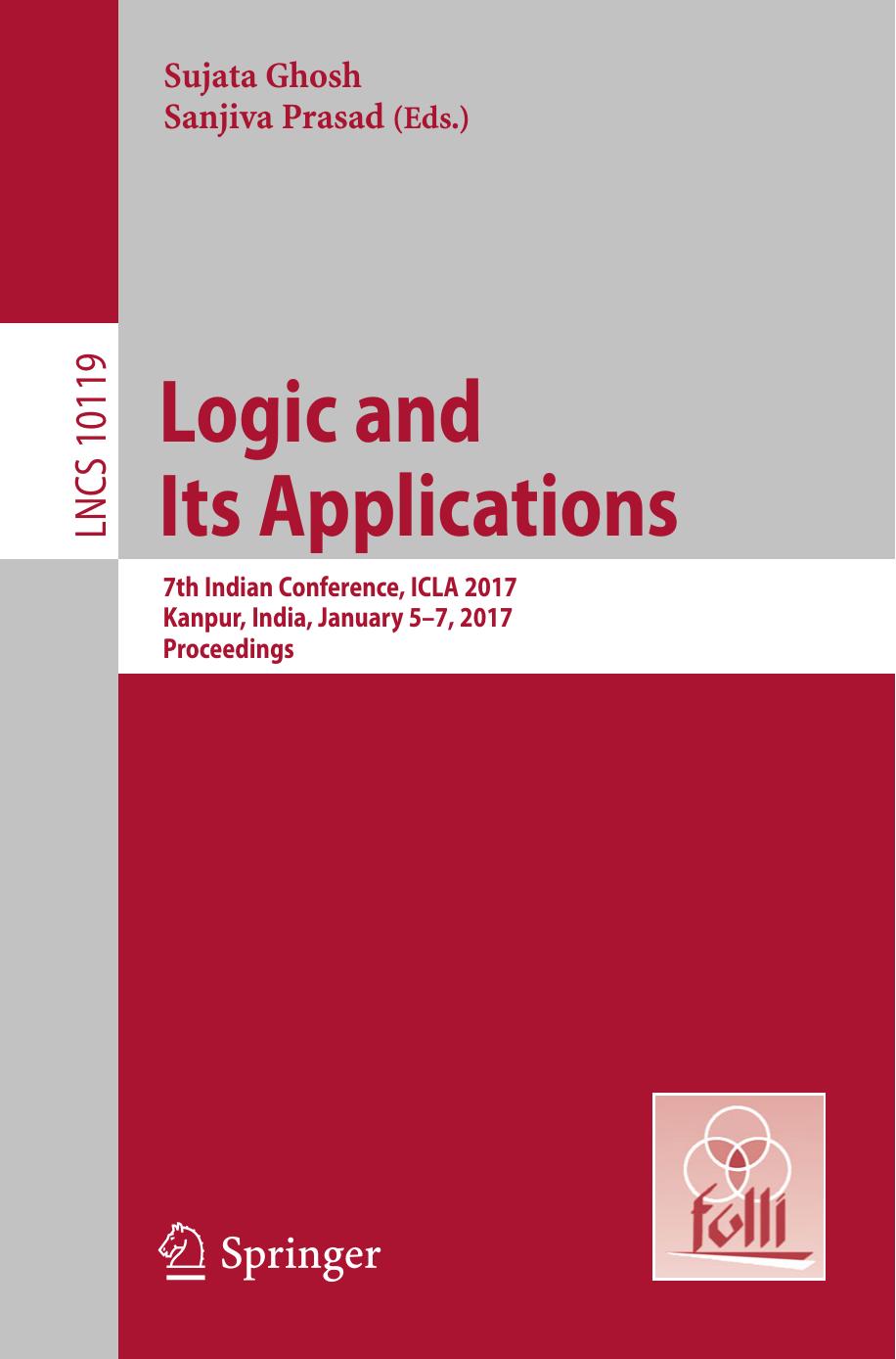 Logic and Its Applications: 7th Indian Conference, ICLA 2017, Kanpur, India, January 5-7, 2017, Proceedings by Sujata Ghosh Sanjiva Prasad (eds.)