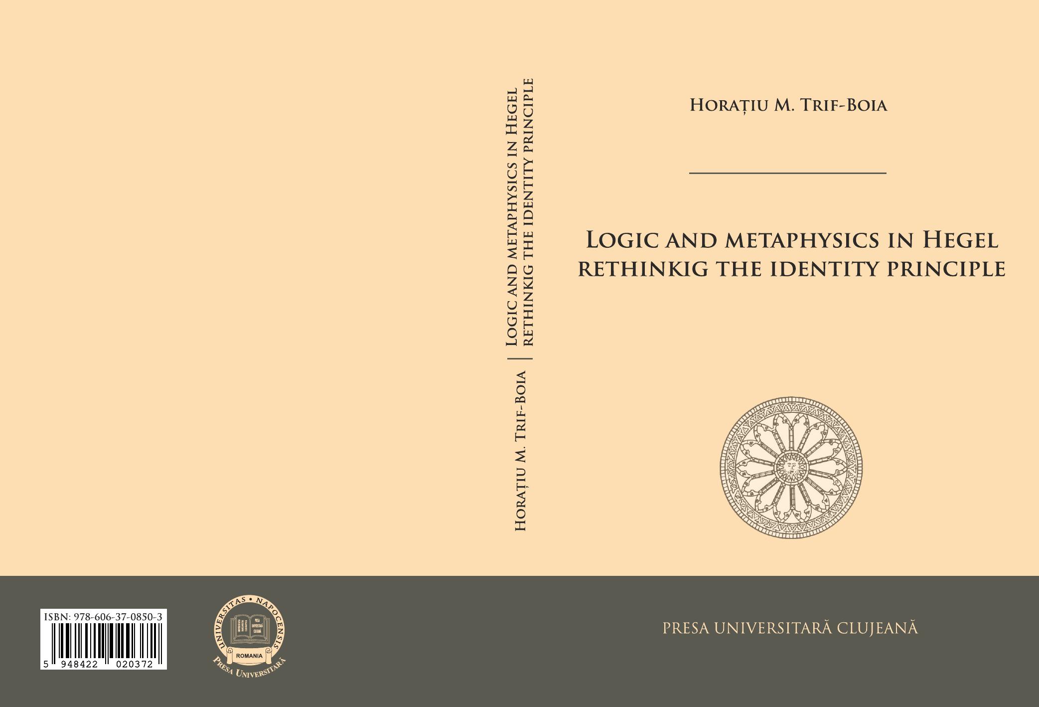 Logic and Metaphysics in Hegel. Rethinking the Identity Principle by Horațiu M. Trif‐Boia