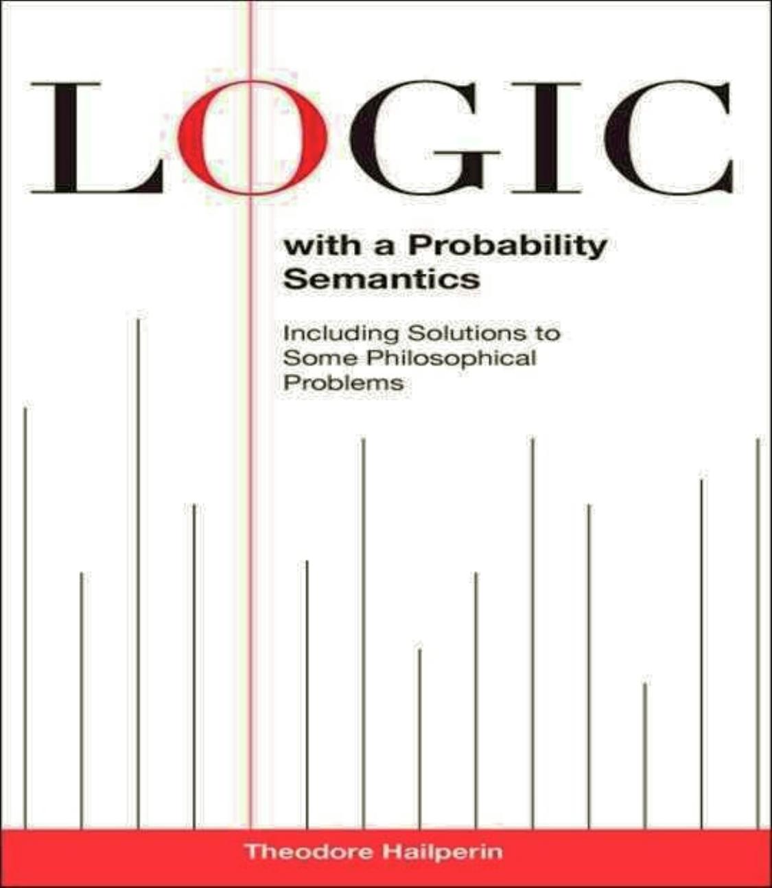 Logic with a probability semantics: including solutions to some philosophical problems by Hailperin Theodore