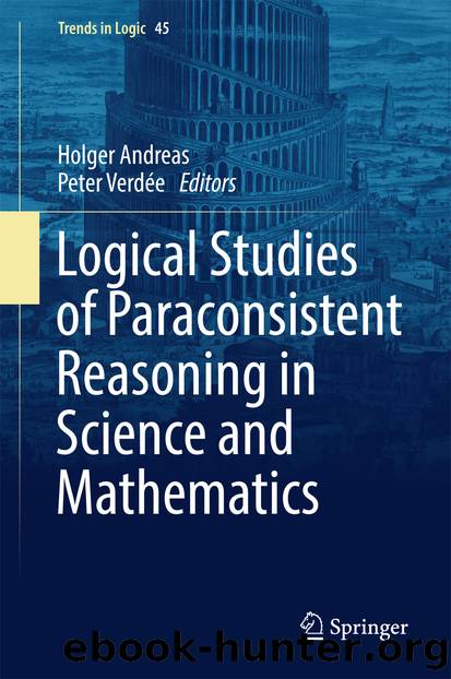 Logical Studies of Paraconsistent Reasoning in Science and Mathematics by Holger Andreas & Peter Verdée