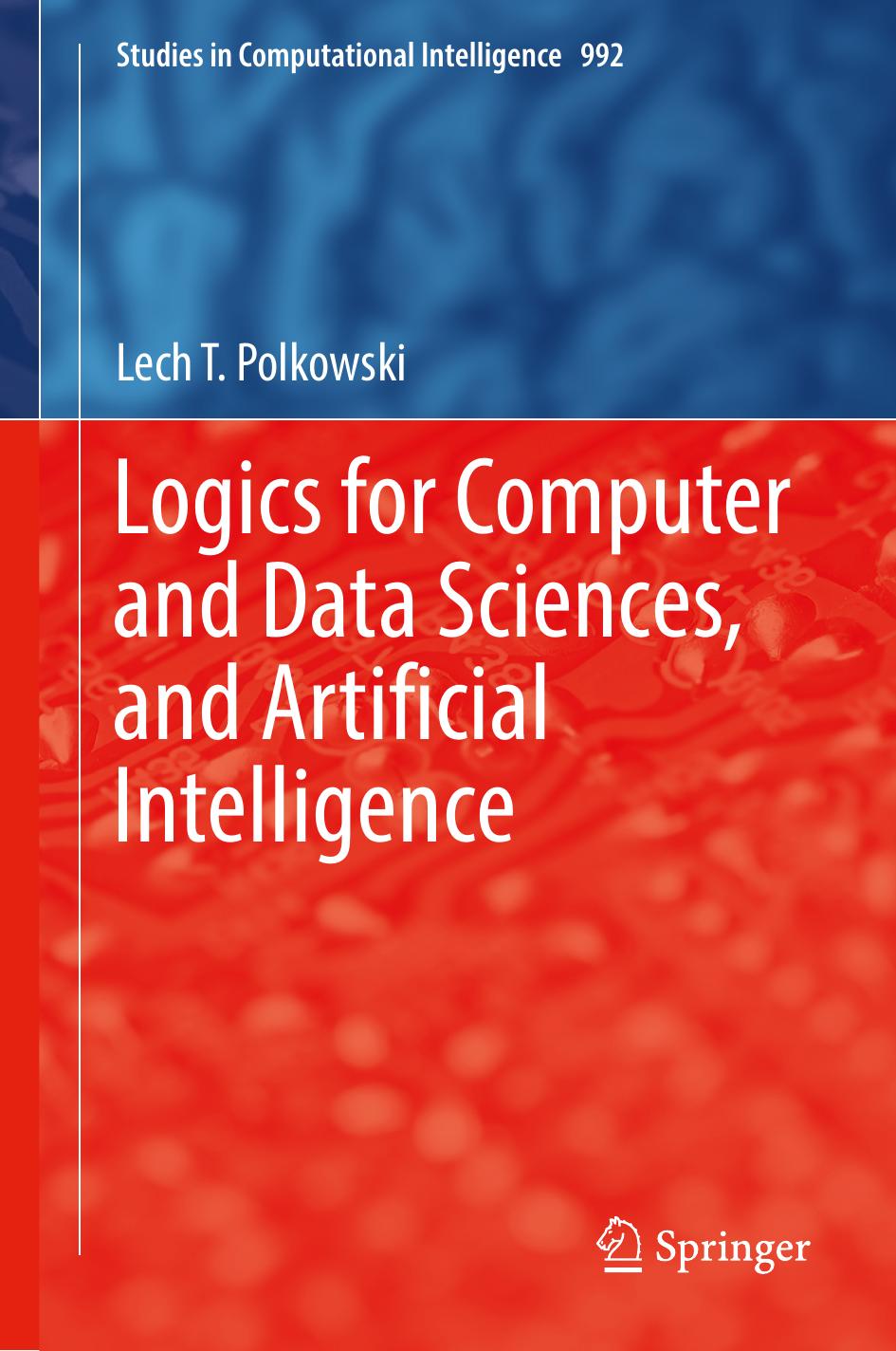 Logics for Computer and Data Sciences, and Artificial Intelligence by Lech T. Polkowski