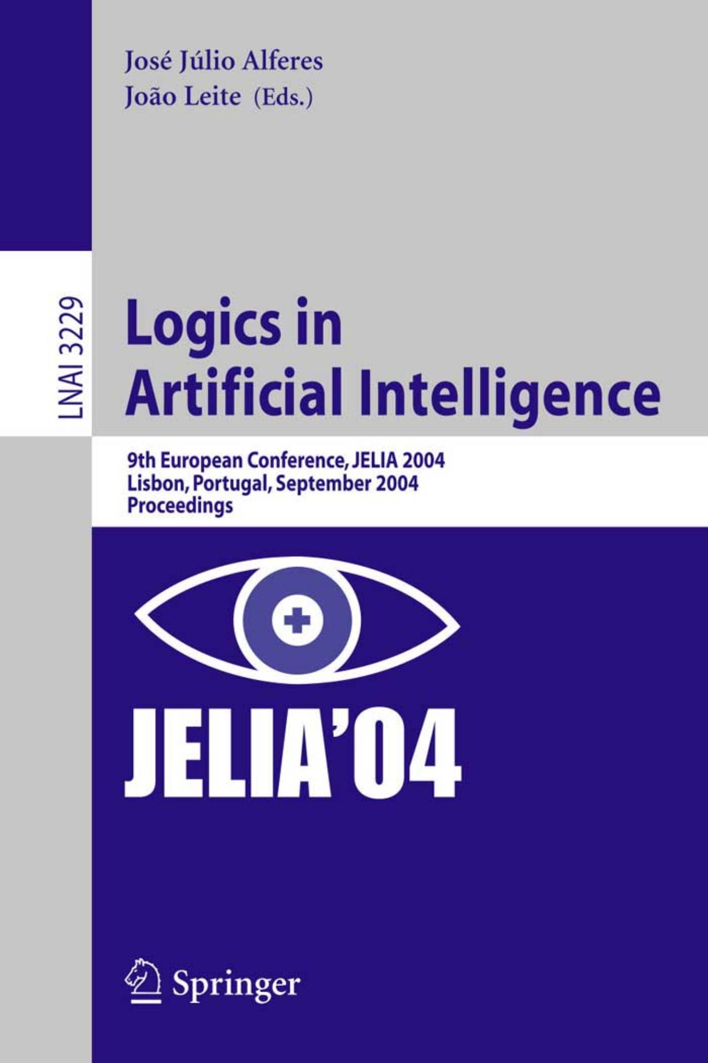 Logics in Artificial Intelligence: 9th European Conference, JELIA 2004, Lisbon, Portugal, September 27-30, 2004, Proceedings by Jose J.A. (ed.) Leite J. (ed.)