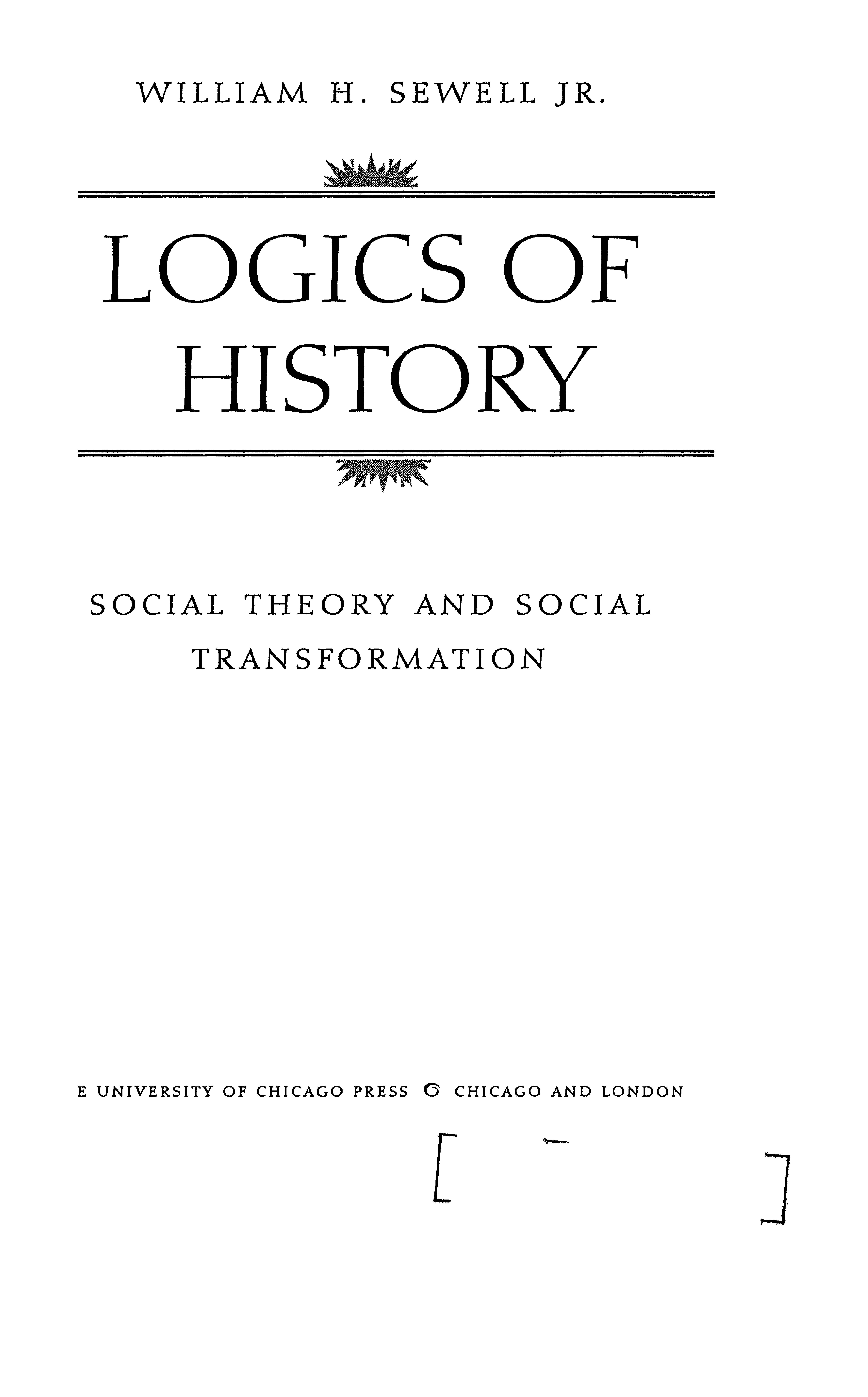 Logics of History: Social Theory and Social Transformation (Chicago Studies in Practices of Meaning) by William H. Sewell Jr