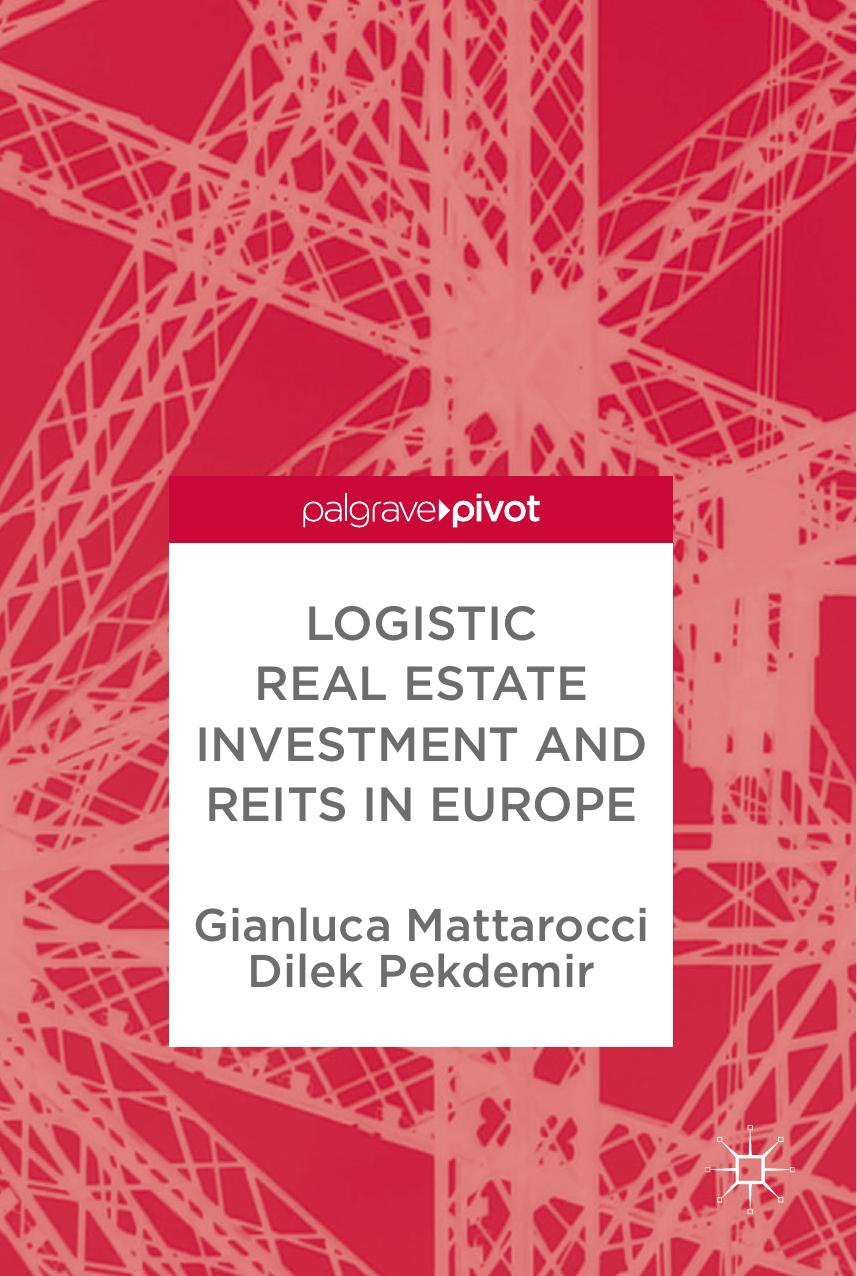 Logistic Real Estate Investment and REITs in Europe by Gianluca Mattarocci Dilek Pekdemir