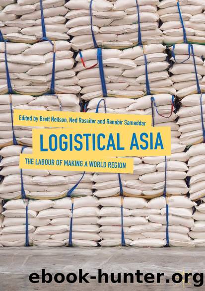 Logistical Asia by Brett Neilson Ned Rossiter & Ranabir Samaddar