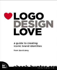 Logo Design Love: A Guide to Creating Iconic Brand Identities (Voices That Matter) by David Airey