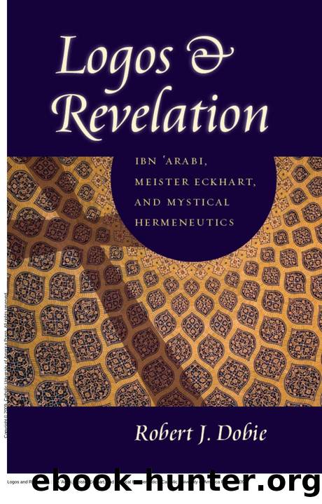 Logos and Revelation : Ibn 'Arabi, Meister Eckhart, and Mystical Hermeneutics by Robert J. Dobie