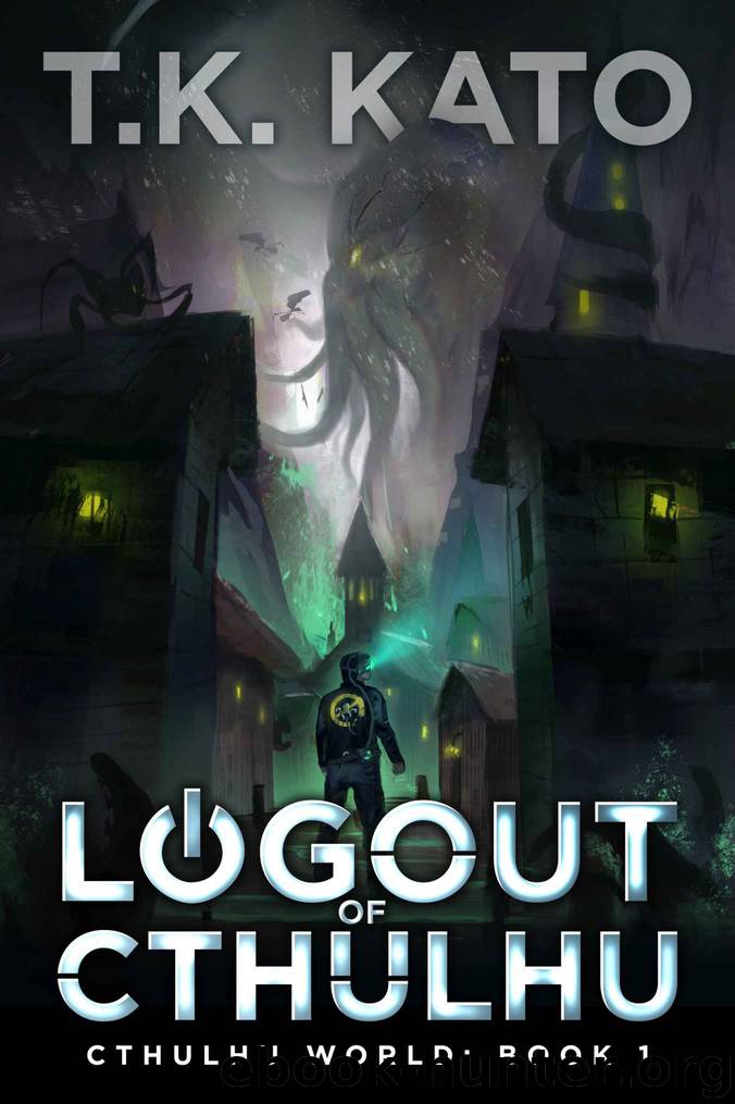 Logout of Cthulhu_A Lovecraftian LitRPG novel by T. K. Kato