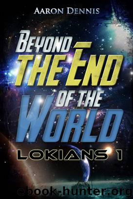 Lokians 1: Beyond the End of the World by Aaron Dennis