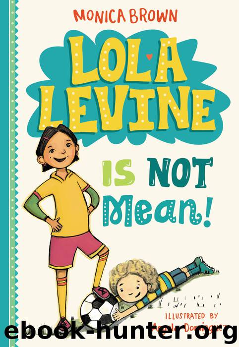 Lola Levine Is Not Mean! by Monica Brown & Angela Dominguez