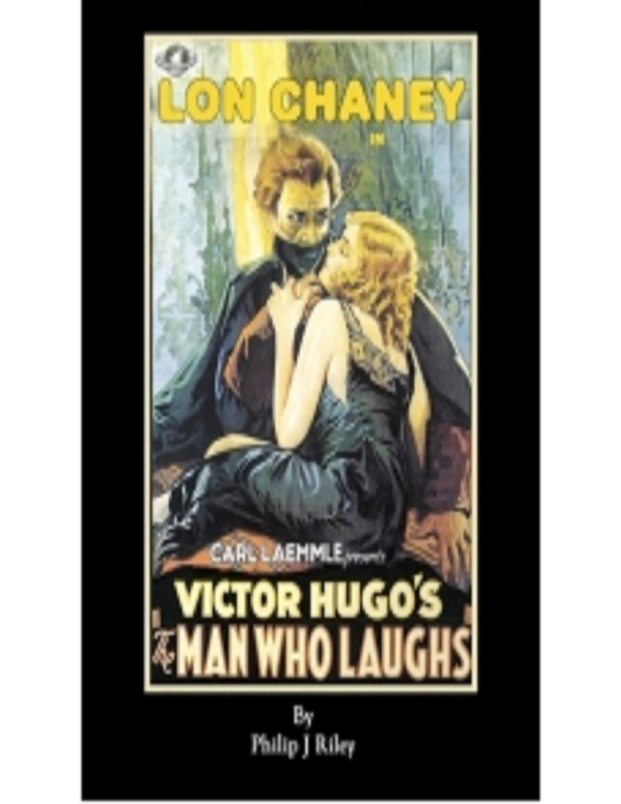 Lon Chaney as the Man Who Laughs - an Alternate History for Classic Film Monsters by Philip J. Riley