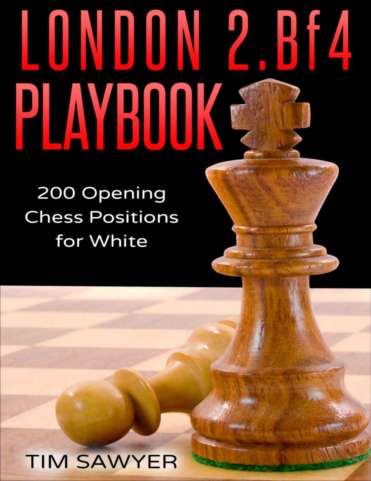 London 2.Bf4 Playbook: 200 Opening Chess Positions for White (Chess Opening Playbook) by Tim Sawyer