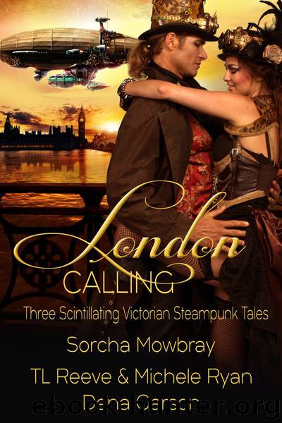 London Calling by Sorcha Mowbray & TL Reeve & Michele Ryan & Dena Garson