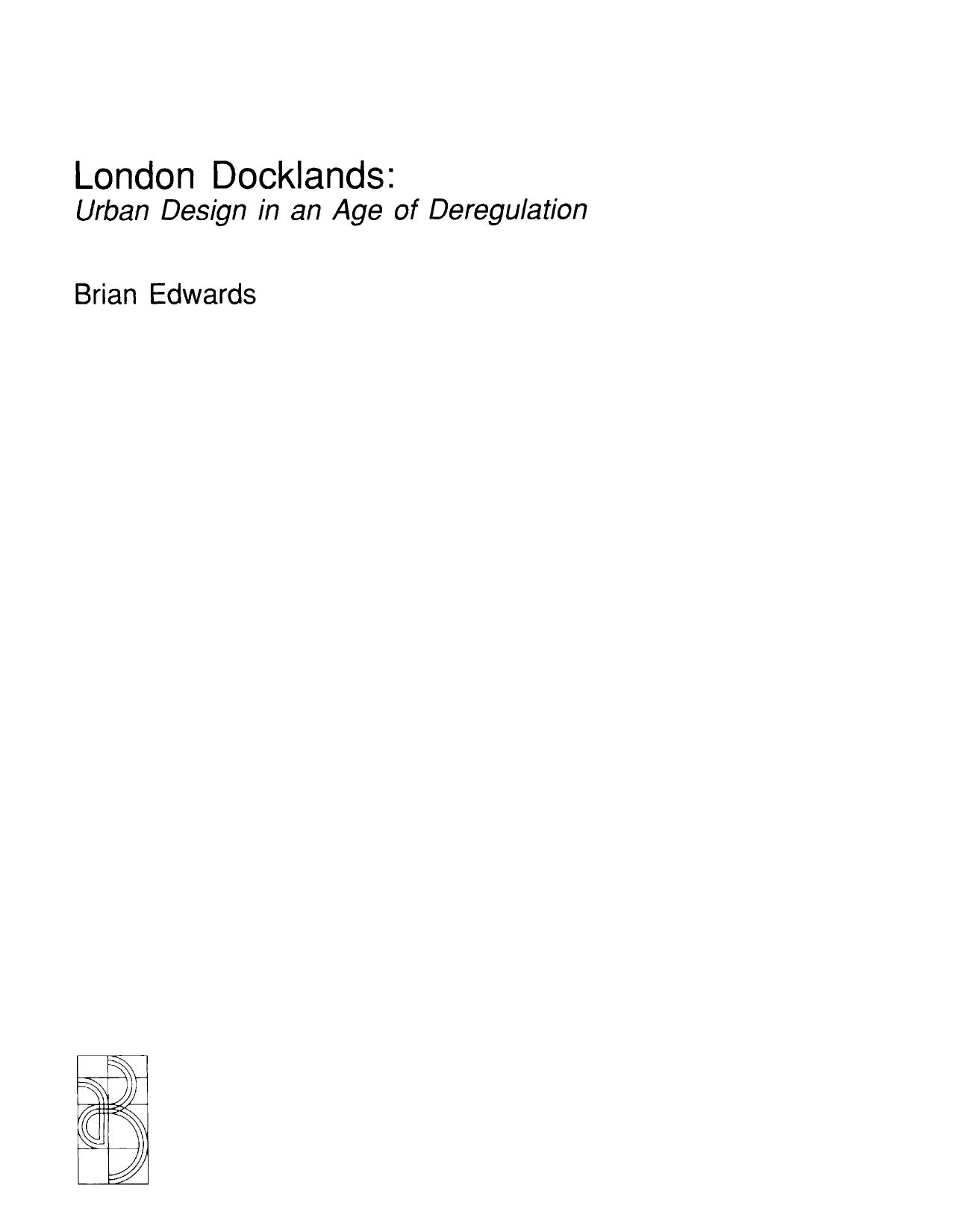 London Docklands. Urban Design in an Age of Deregulation by Brian C. Edwards (Auth.)