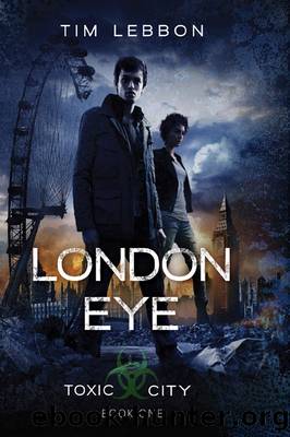 London Eye: Toxic City (Book One) by Tim Lebbon