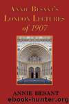 London Lectures of 1907 by Annie Wood Besant