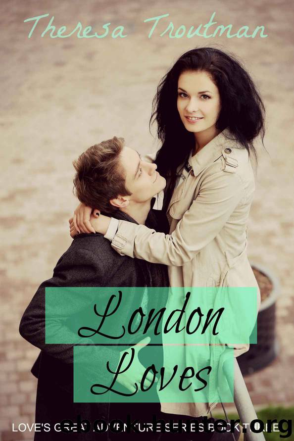 London Loves - Book 3 - Love's Great Adventure Series by Theresa Troutman