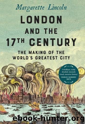 London and the Seventeenth Century by Margarette Lincoln ;