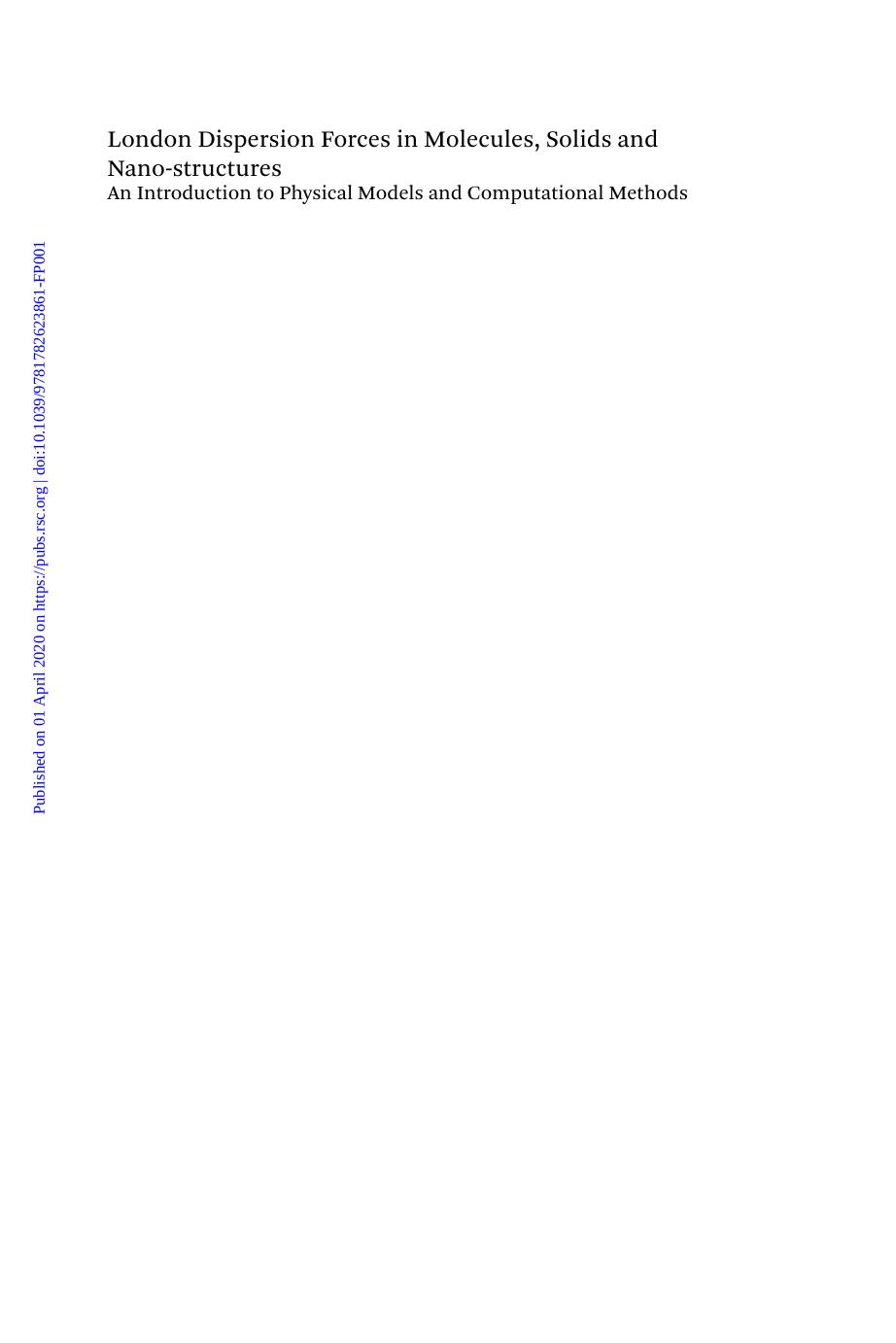London dispersion forces in molecules, solids and nano-structures: an introduction to physical models and computational methods by Ángyán János; Dobson John; Gould Tim; Hirst Jonathan; Jansen Georg