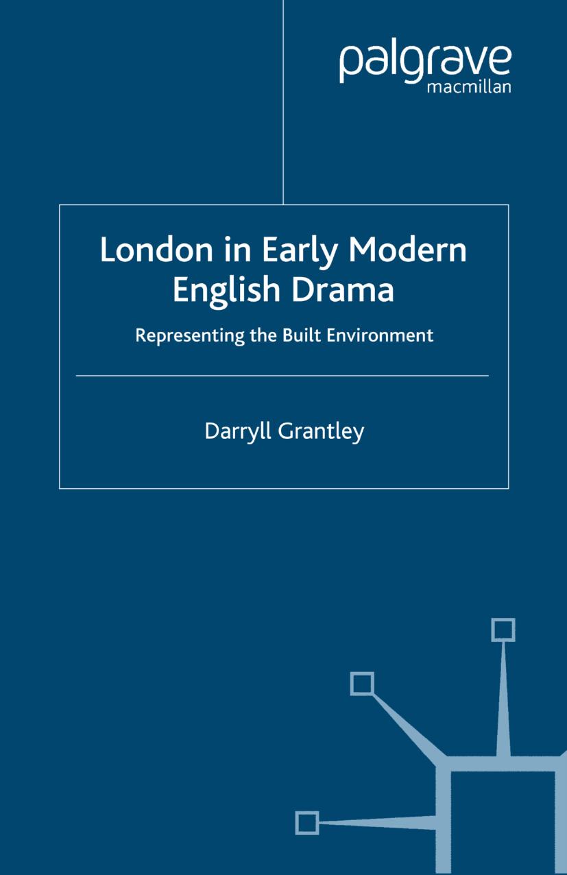 London in Early Modern English Drama: Representing the Built Environment by Darryll Grantley (auth.)