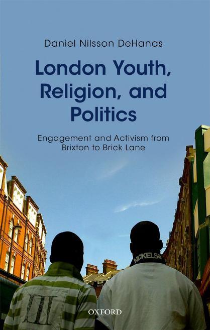 London youth, religion, and politics : engagement and activism from Brixton to Brick Lane by Dehanas Daniel Nilsson