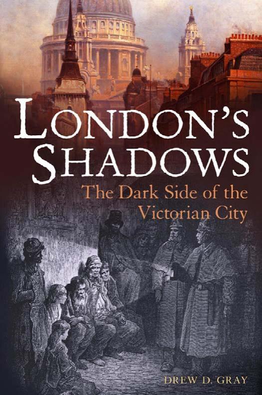 London's Shadows: The Dark Side of the Victorian City by Drew D. Gray