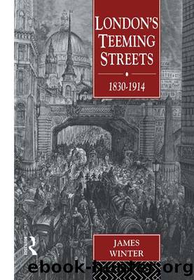 London's Teeming Streets, 1830-1914 by James Winter