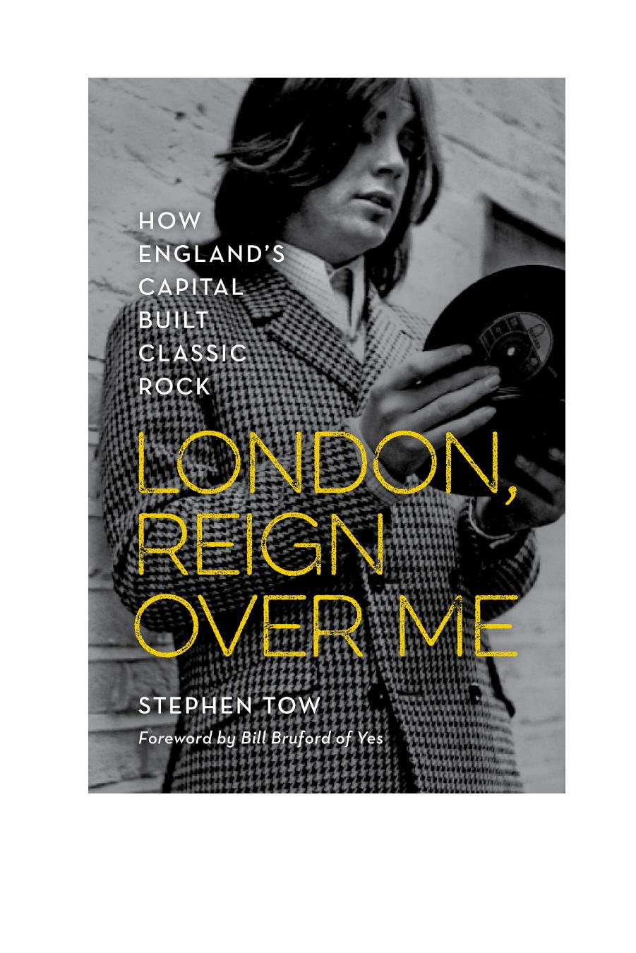 London, Reign Over Me / How England's Capital Built Classic Rock by Stephen Tow