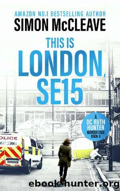 London, SE15: A DC Ruth Hunter Murder Case by Simon McCleave