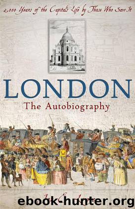 London: The Autobiography: 200 Years of the Capitals Life by Those Who Saw It