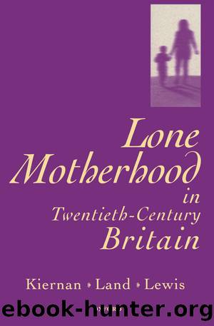 Lone Motherhood in Twentieth-Century Britain by Kiernan Kathleen;Land Hilary;Lewis Jane;