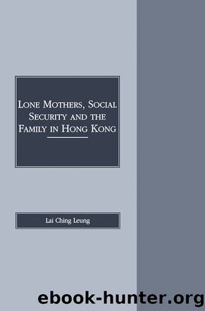Lone Mothers, Social Security and the Family in Hong Kong by Lai-Ching Leung
