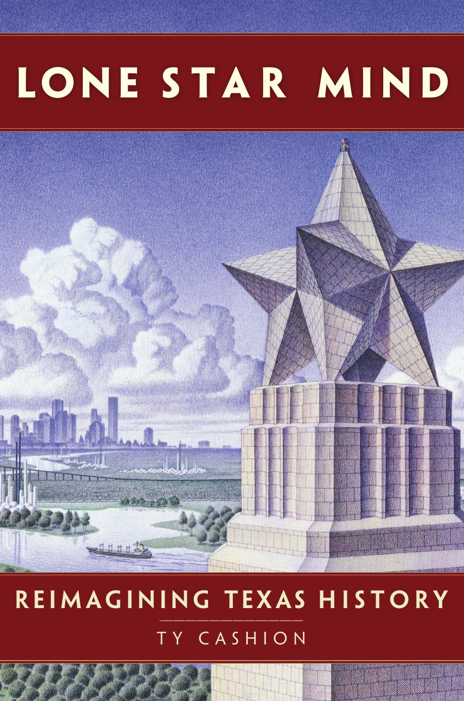 Lone Star Mind: Reimagining Texas History by Ty Cashion