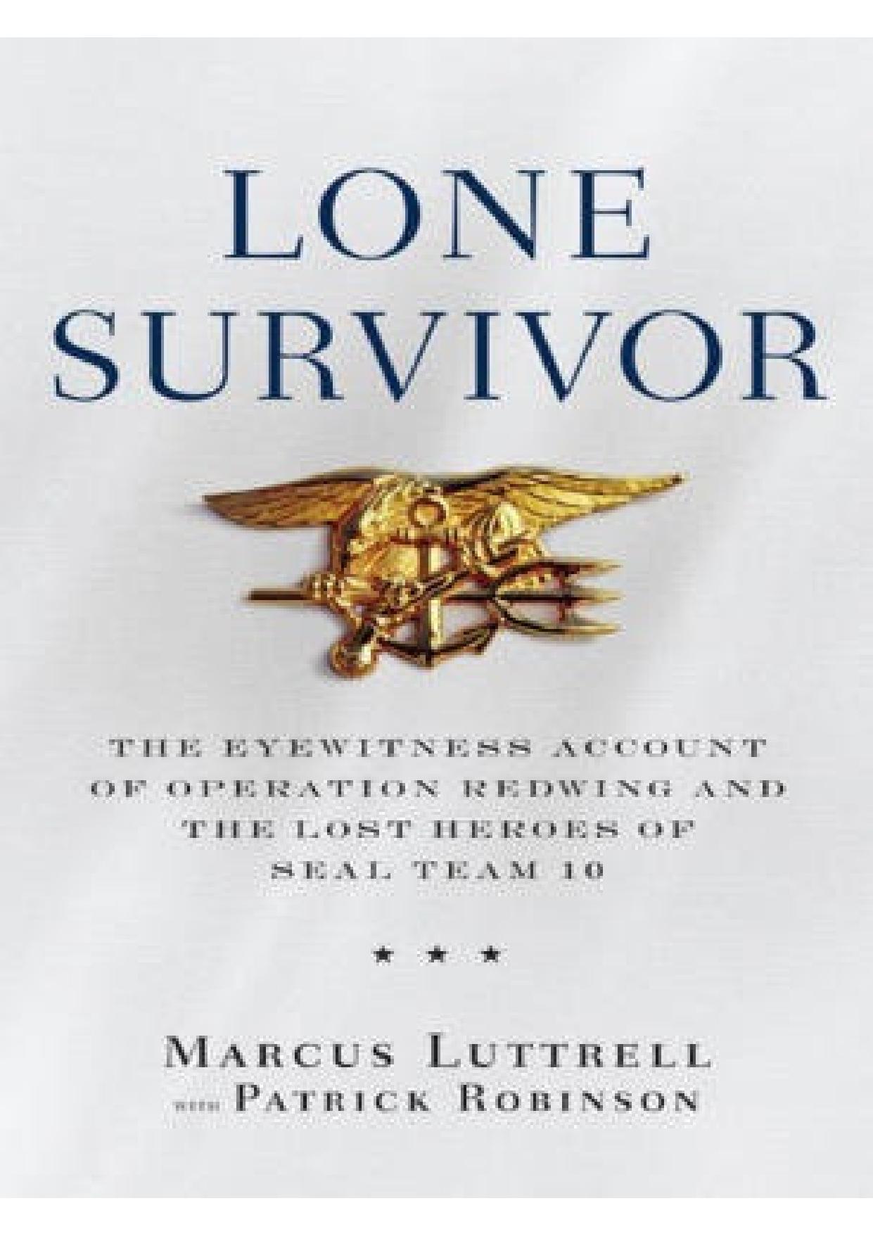 Lone Survivor - The Eyewitness Account of Operation Redwing and the Lost Heroes of SEAL Team 10 by Marcus Luttrell - Patrick Robinson