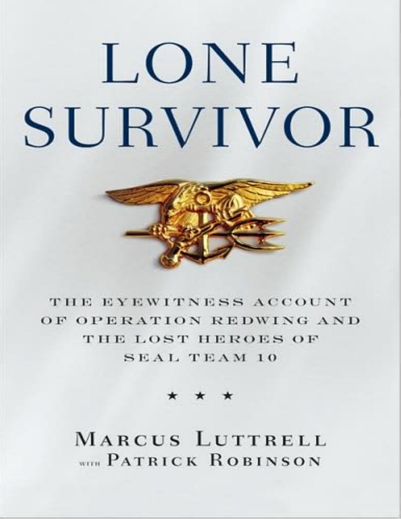 Lone Survivor: The Eyewitness Account of Operation Redwing and the Lost Heroes of SEAL Team 10 by Marcus Luttrell