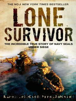 Lone survivor: the eyewitness account of Operation Redwing and the lost heroes of SEAL team 10 by Marcus Luttrell & Patrick Robinson
