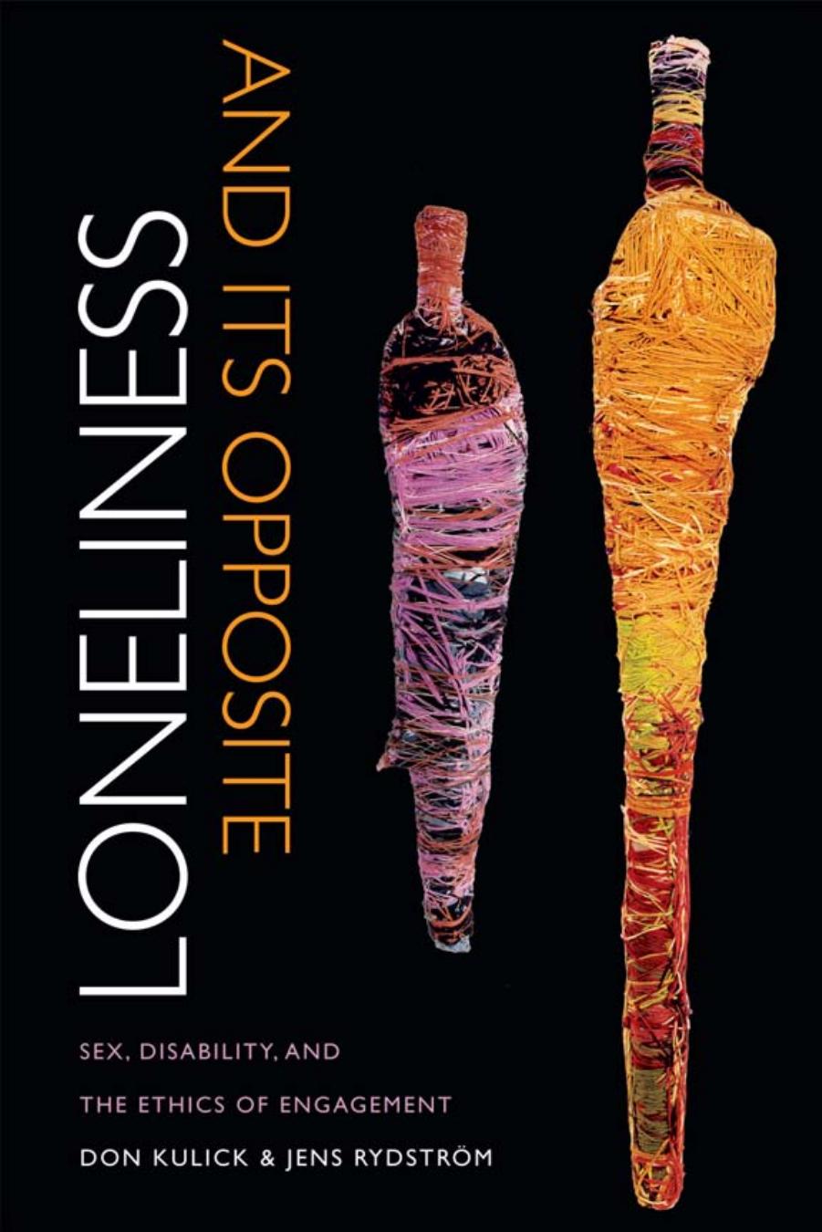 Loneliness and Its Opposite: Sex, Disability, and the Ethics of Engagement by Unknow