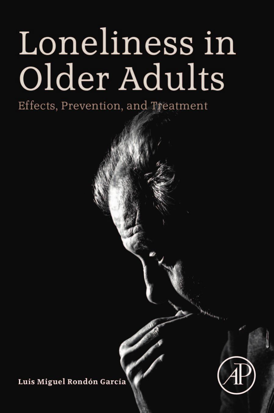 Loneliness in Older Adults: Effects, Prevention, and Treatment by Luis Miguel Rondon Garcia