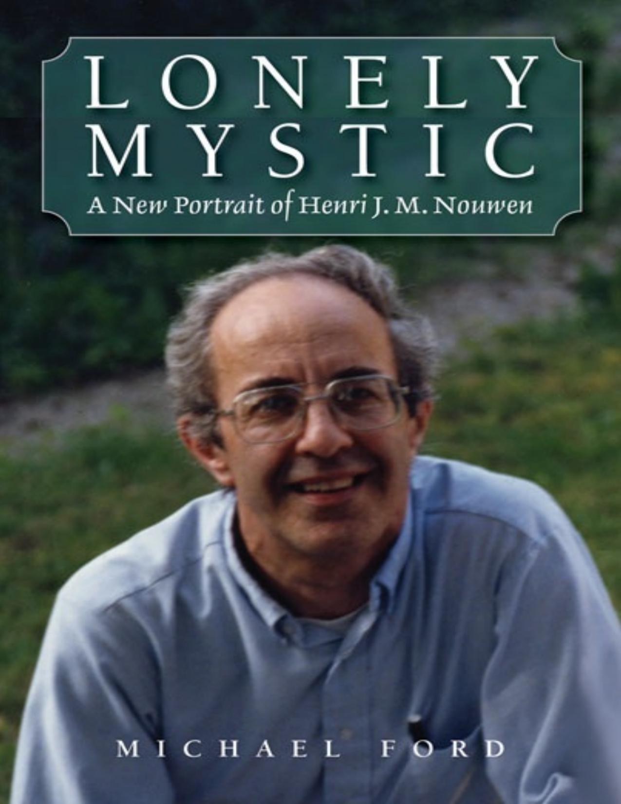 Lonely Mystic : A New Portrait of Henri J. M. Nouwen by Michael Ford