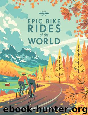 Lonely Planet Epic Bike Rides of the World by Lonely Planet
