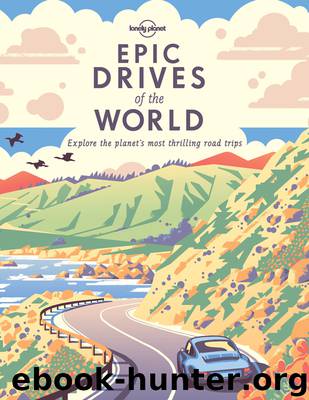 Lonely Planet Epic Drives of the World by Lonely Planet