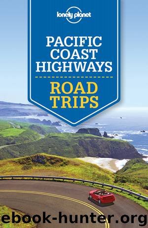 Lonely Planet Pacific Coast Highways Road Trips by Lonely Planet