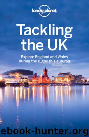 Lonely Planet Tackling the UK: Explore England and Wales during the rugby this autumn by unknow