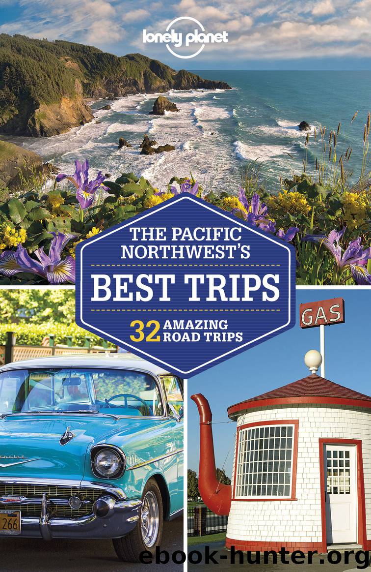 Lonely Planet The Pacific Northwest’s Best Trips by Lonely Planet