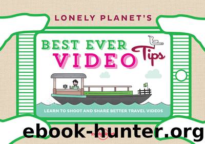Lonely Planet's Best Ever Video Tips by Lonely Planet