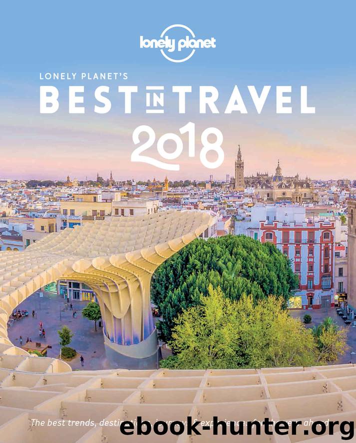 Lonely Planet's Best in Travel 2018: The Best Trends, Destinations, Journeys & Experiences for the Year Ahead by Lonely Planet